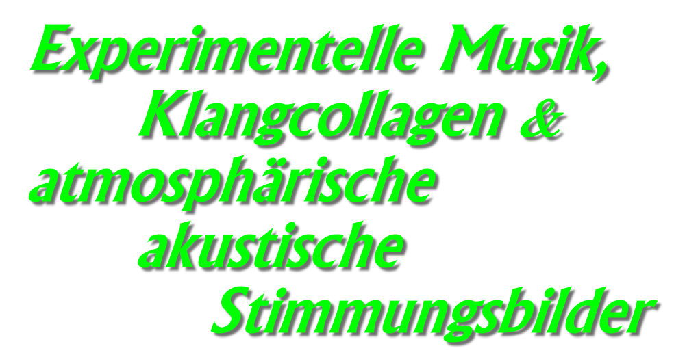 Experimentelle Musik & Klangcollagen